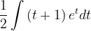 \dpi{120} \frac{1}{2}\int \left ( t+1 \right )e^{t}dt